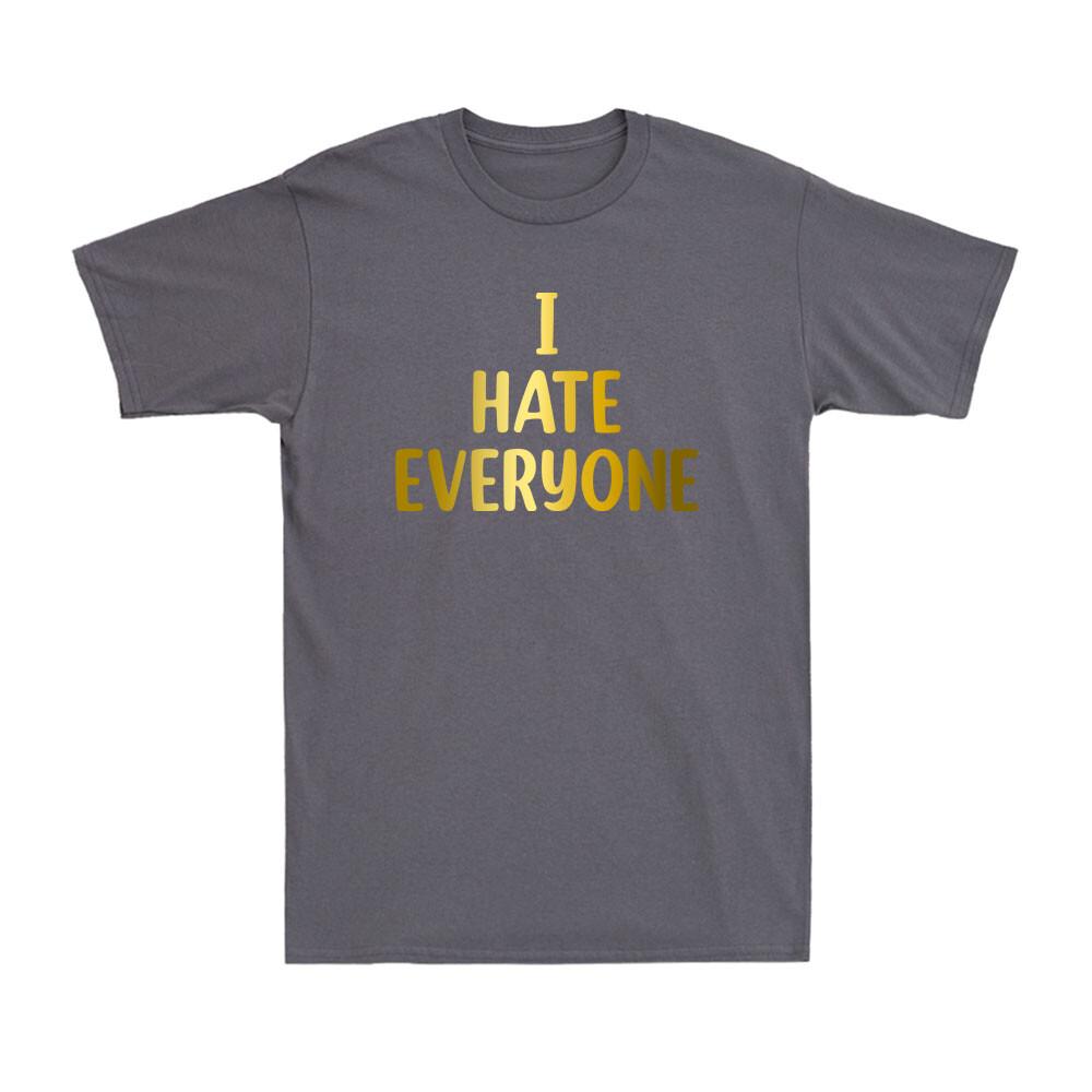 I Hate Everyone Tshirt Unisex Funny Social Anxiety Saying Gift Tshirt Tshirt