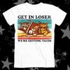 Cat Mafia Get In Loser We're Getting Tacos Best Seller Top Tee T Shirt 206