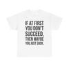 Maybe You Suck Graphic T Shirt Funny Jokes Gift Unisex Heavy Cotton Tee