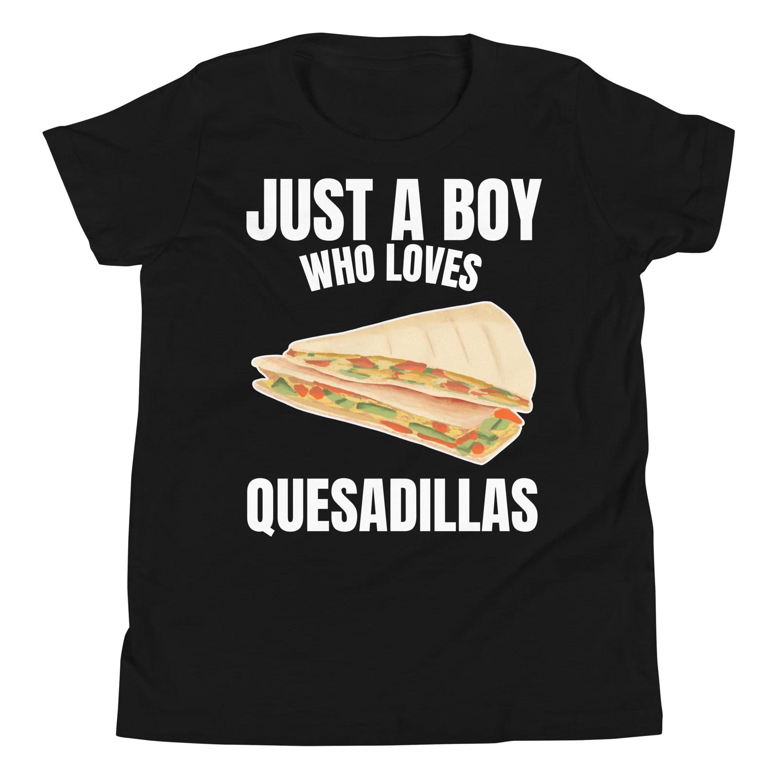 

Just a Boy who Loves Quesadillas Mexican Food Lover Youth Short Sleeve T-Shirt 100