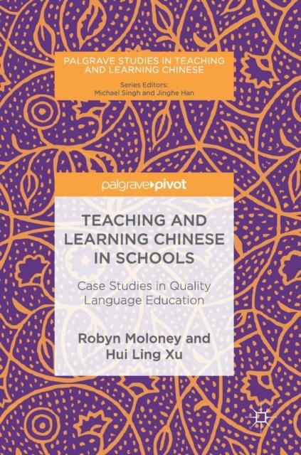 The Teaching and Learning Chinese In Schools : Case Studies In Quality Language Education Book