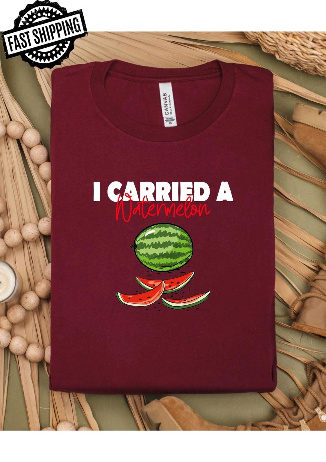 I Carried A Watermelon Fun T-Shirts For T-Shirt Night theme Parties.. 4XL