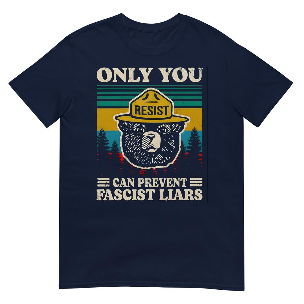 Only You Resist Can Prevent Fascist Liars Tshirt S