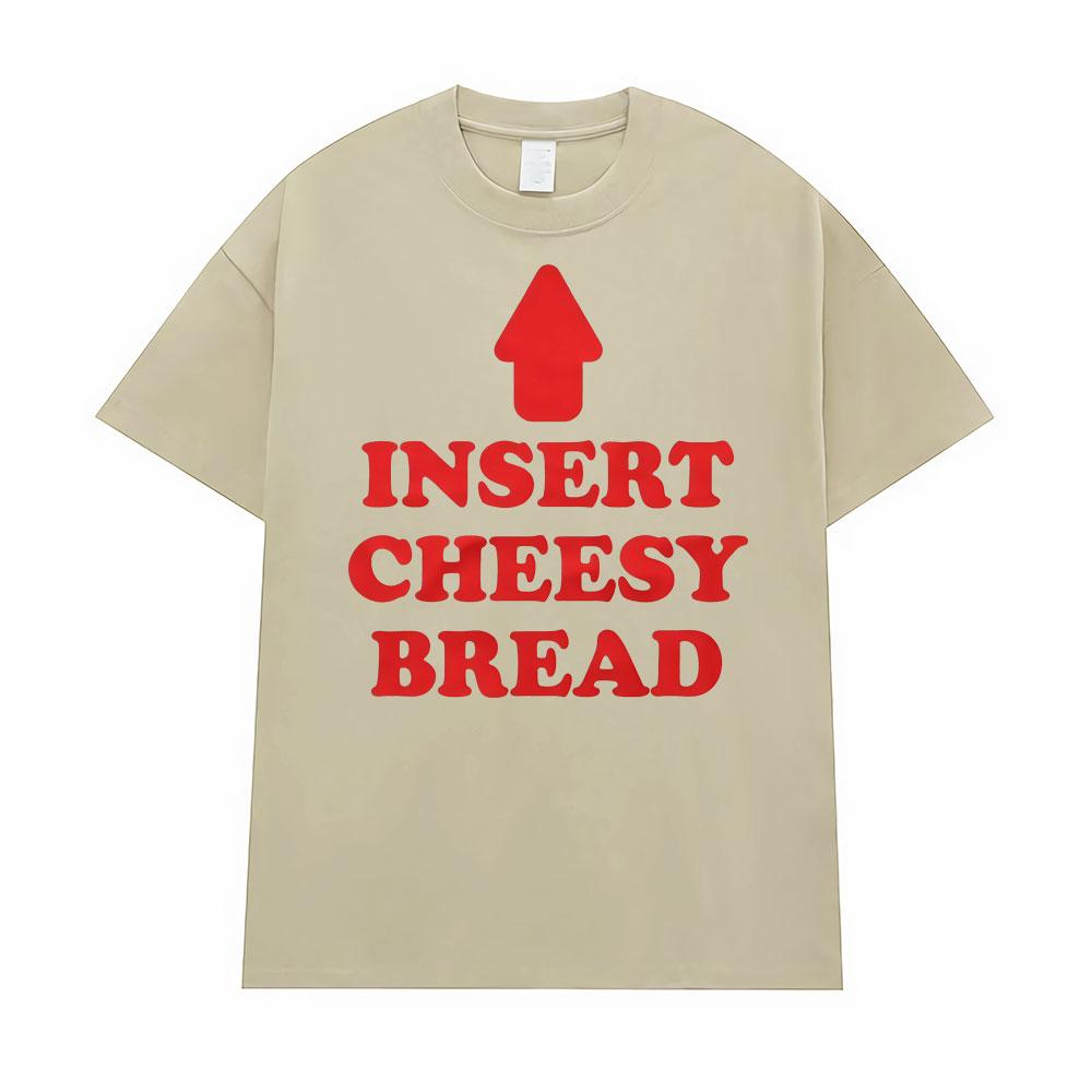 Insert Cheesy Bread Funny Meme Sayings Graphic Tshirt Men's Women Fashion Humor Gothic Trend  T-shirts Casual Oversized T Shirts