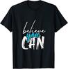 Believe You Can TShirt Unisex T-Shirt