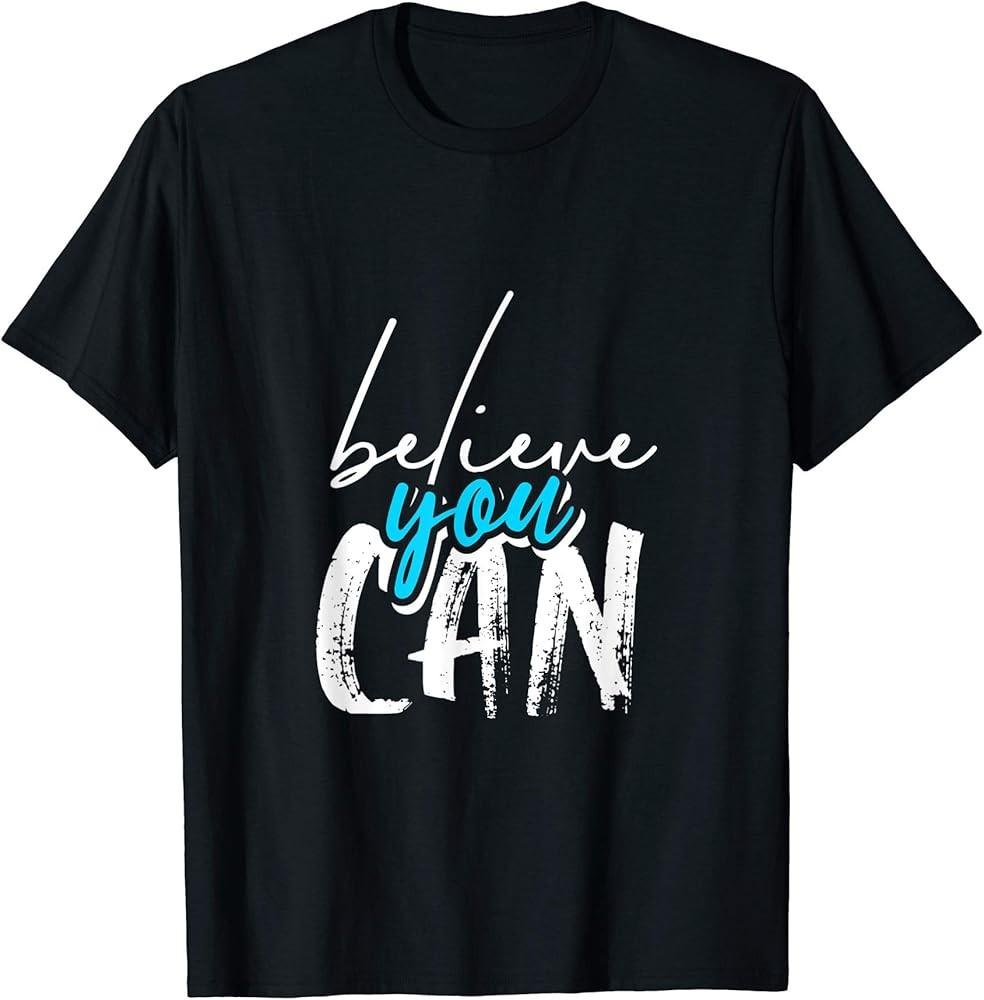 Believe You Can TShirt Unisex T-Shirt XXL