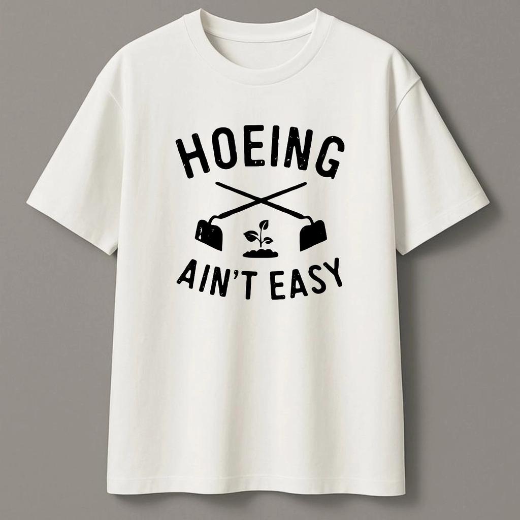 Hoeing Ain't Easy T-Shirt, Funny Gardening Pun Garden Plant Lover Unisex Tee