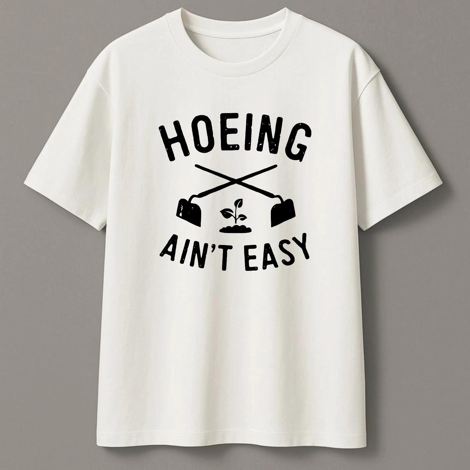 Hoeing Ain t Easy T-Shirt, Funny Gardening Pun Garden Plant Lover Unisex Tee S