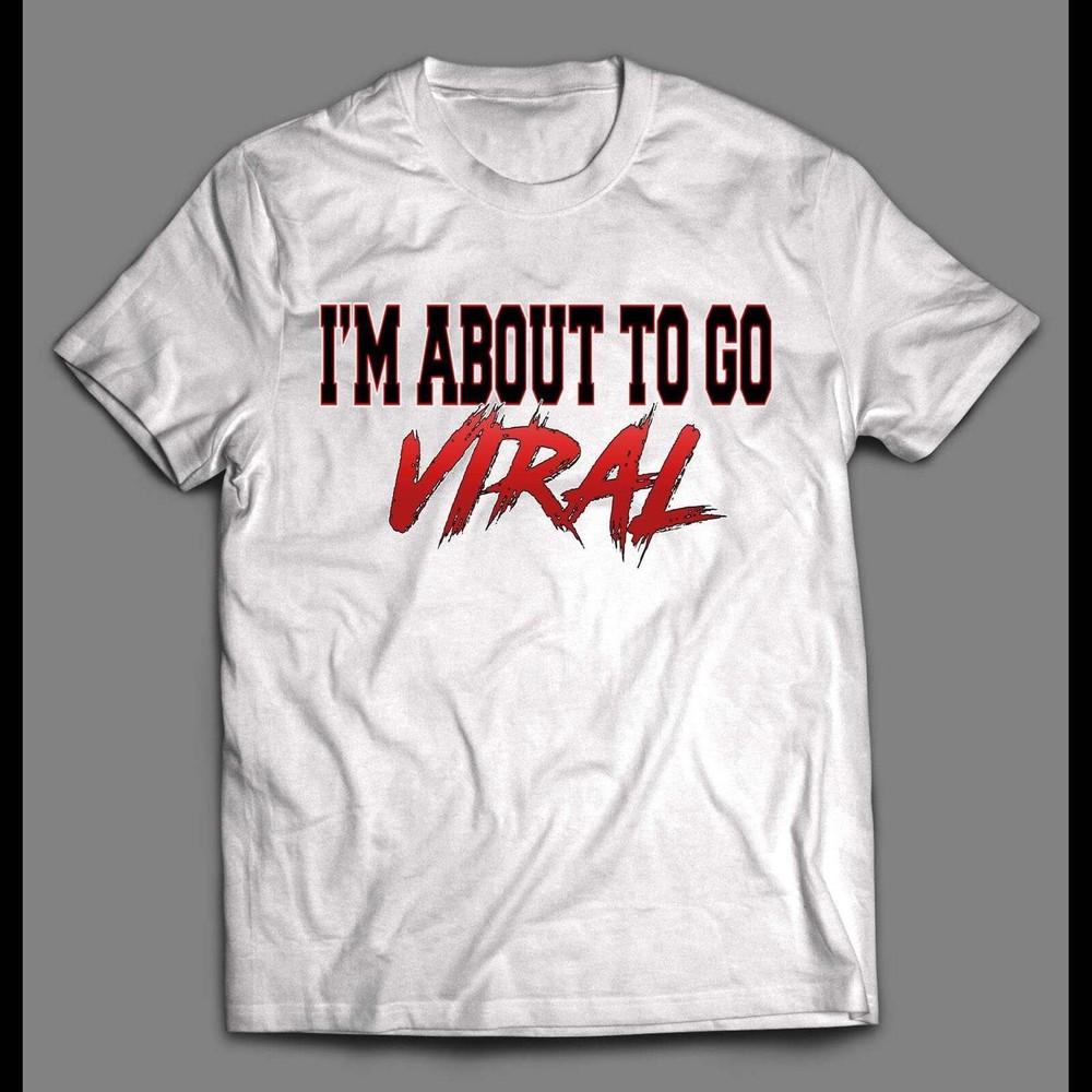 

Officially Licensed I’M ABOUT TO GO VIRAL SHIRT Unisex T-Shirt L