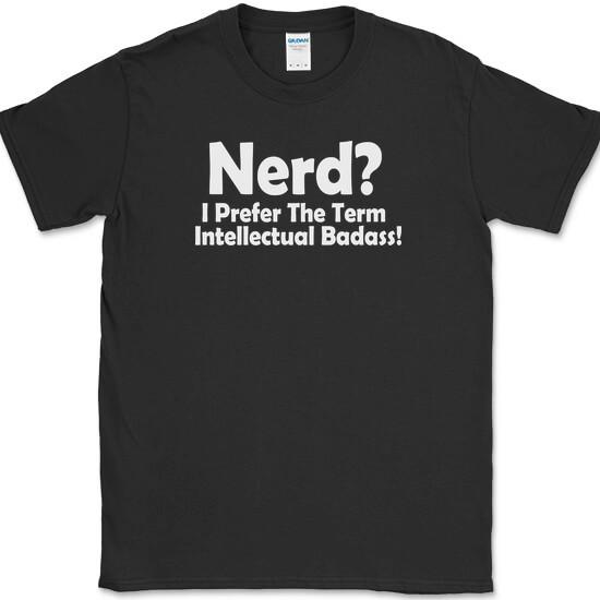 Nerd I Prefer The Term Intellectual Badass T-Shirt Funny Geek Smart Humor Tee XXXXL
