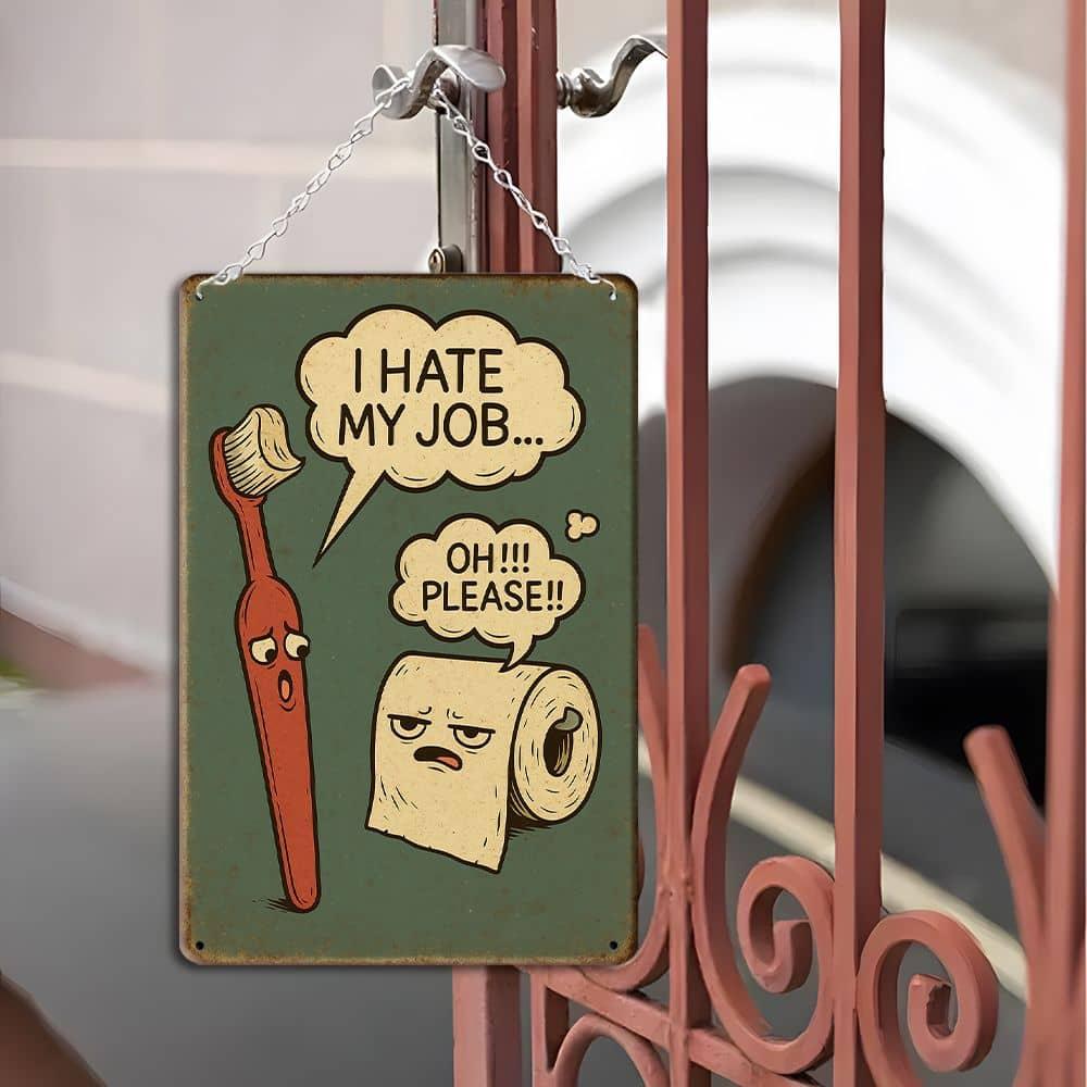 "I Hate My Job..." Funny Bathroom Metal Sign, 8x12 Inch.