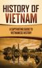 Buch History of Vietnam : A Captivating Guide To Vietnamese History