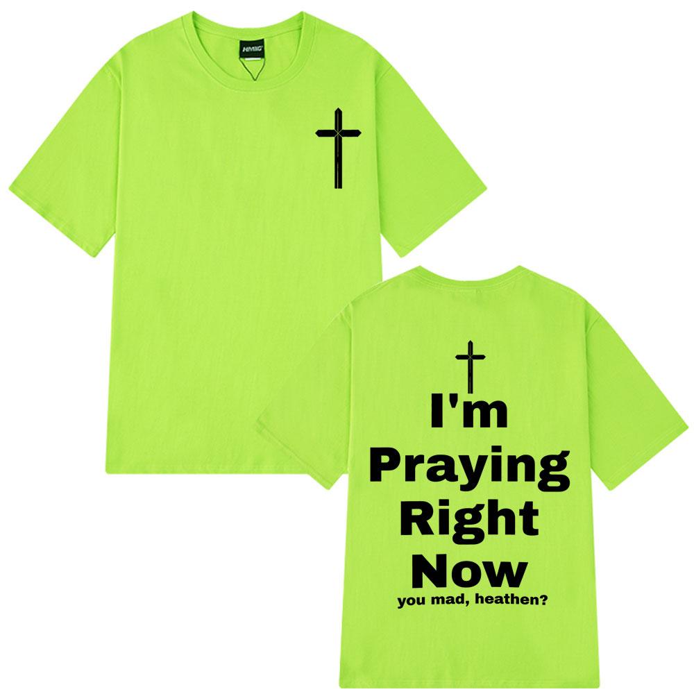

I m Praying Right Now Christian Fashion T-Shirt Man Woman Oversized T-shirts Short Sleeve Cotton Casual T Shirts Christian Gift 4XL