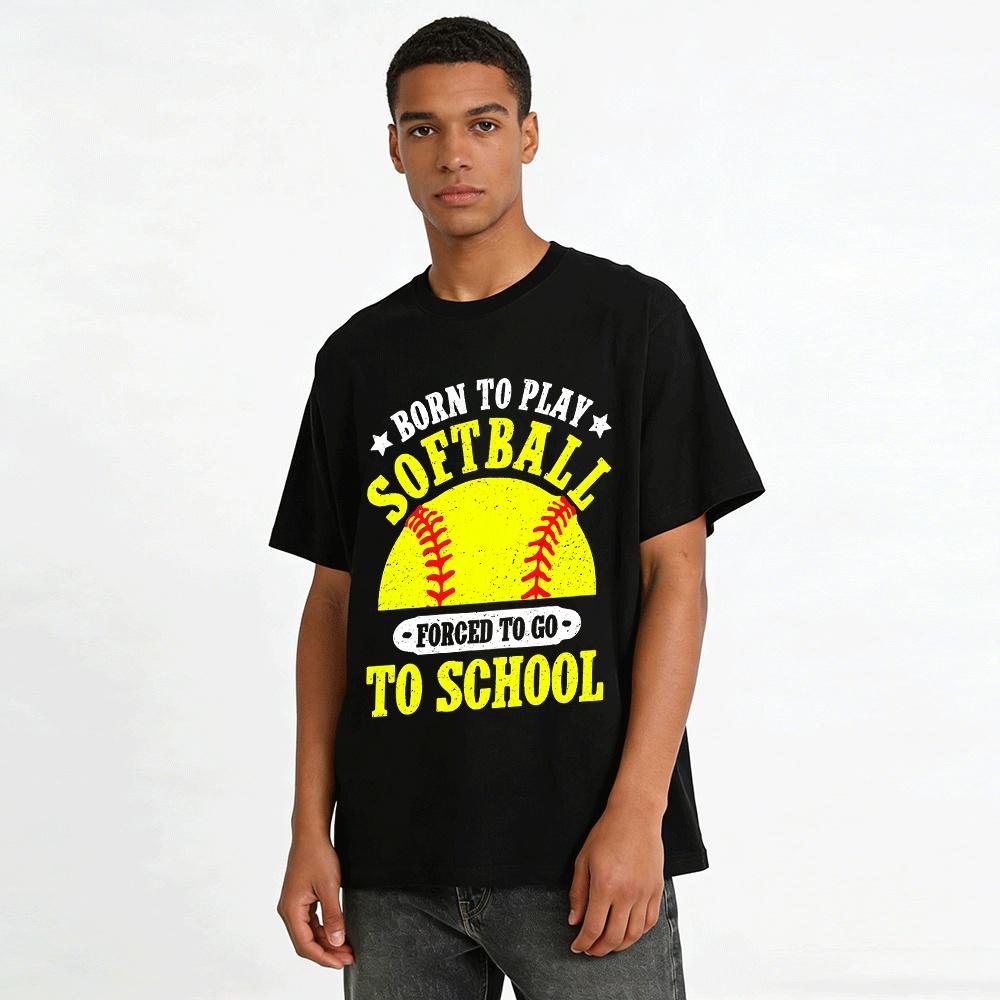 Born To Play Softball Forced To Go To SchoolT Pure Cotton T-shirt