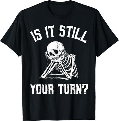 Est-ce toujours ton tour T-shirt unisexe avec citation drôle de squelette qui attend