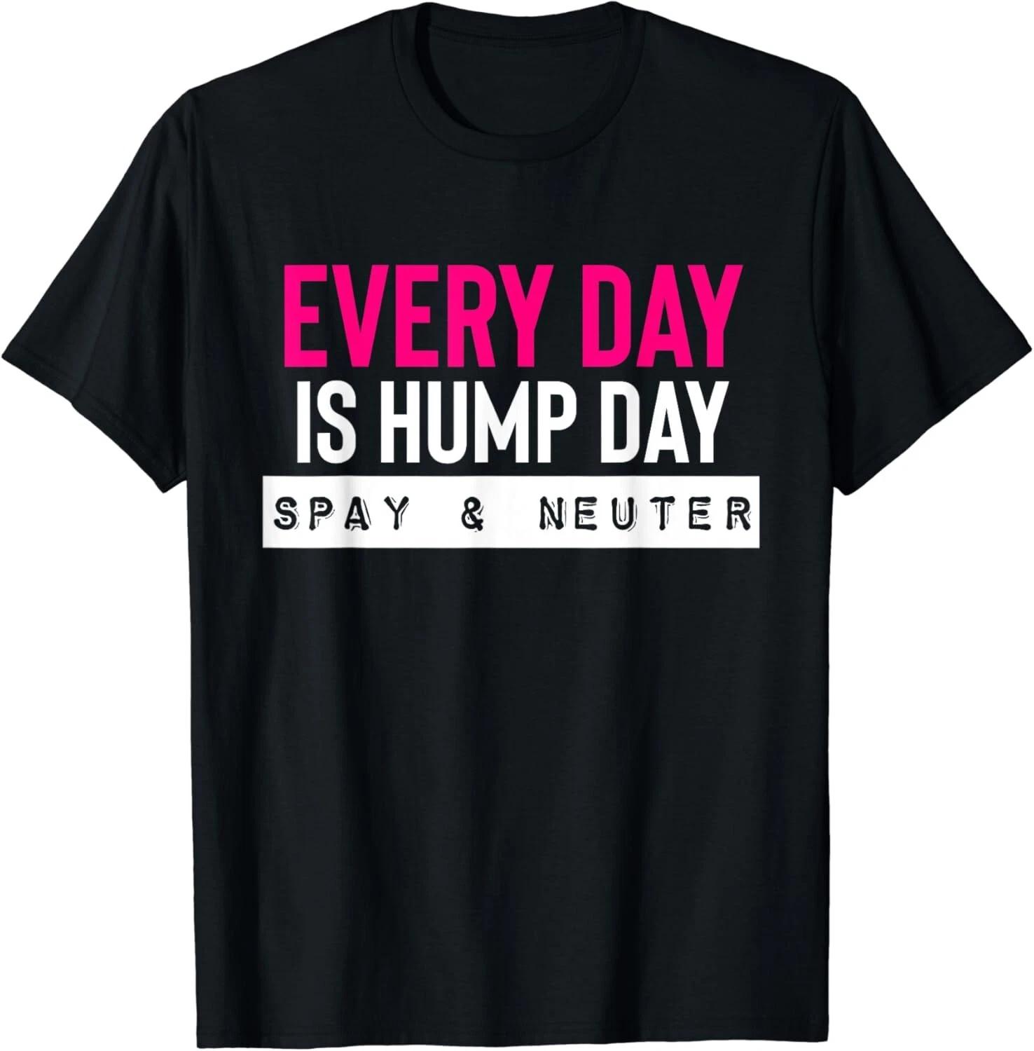 Funny Spay and Neuter Shirt Everyday is Hump Day Gift T-Shirt XL