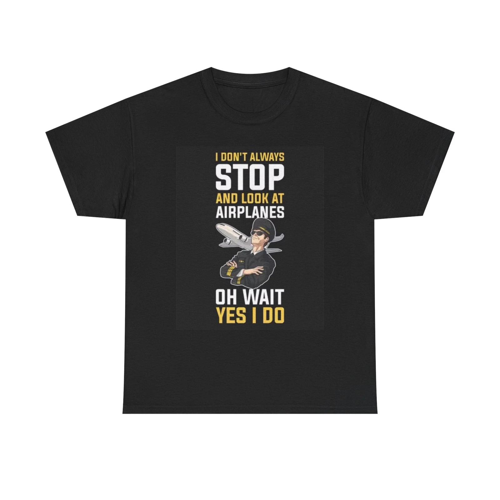 

Stop To look At Airplanes Funny Graphic T Shirt Pilot Unisex Heavy Cotton Tee 3XL