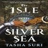 The Isle In the Silver Sea by Tasha Suri Hardback Book 9780356524412