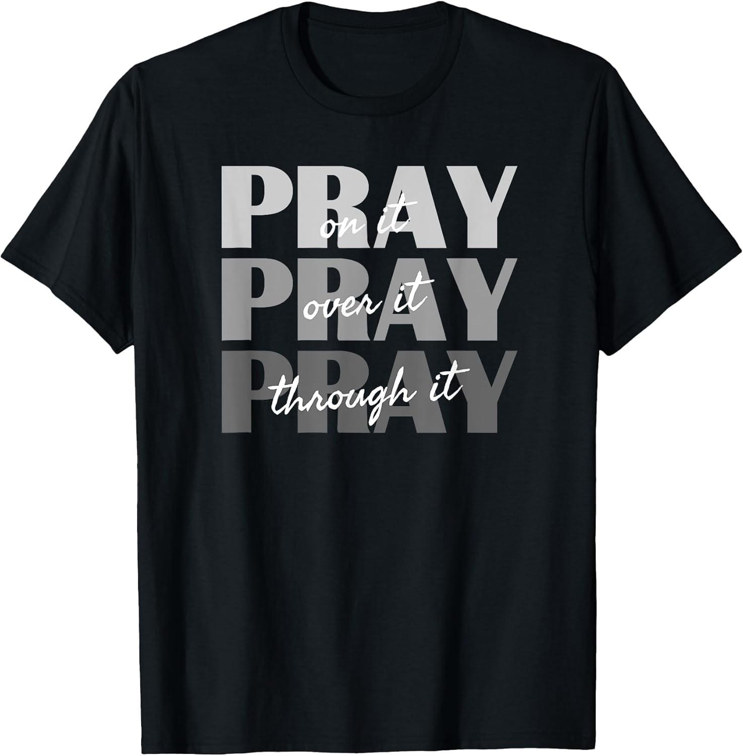 BEST! Pray On It, Pray Over It, Pray Through It Christian Faith Tee Size S-3XL M