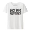 Duct Tape Can't Fix Stupid But It Can Muffle The Sound T Shirt Funny Quote Trending Streetwear Classic Unisex Tee Tops
