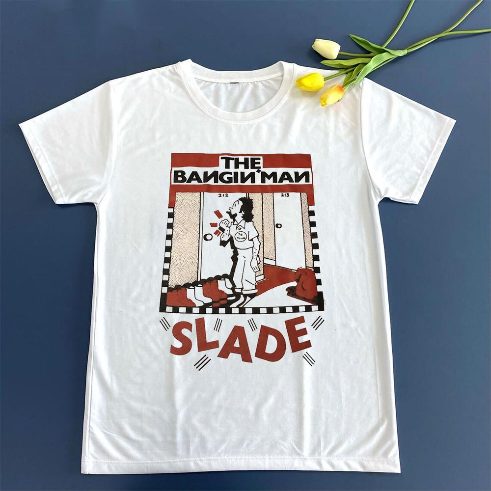 Slade The Bangin Man T Shirt Full Size S-5XL FH137 Unisex T-Shirt XXL