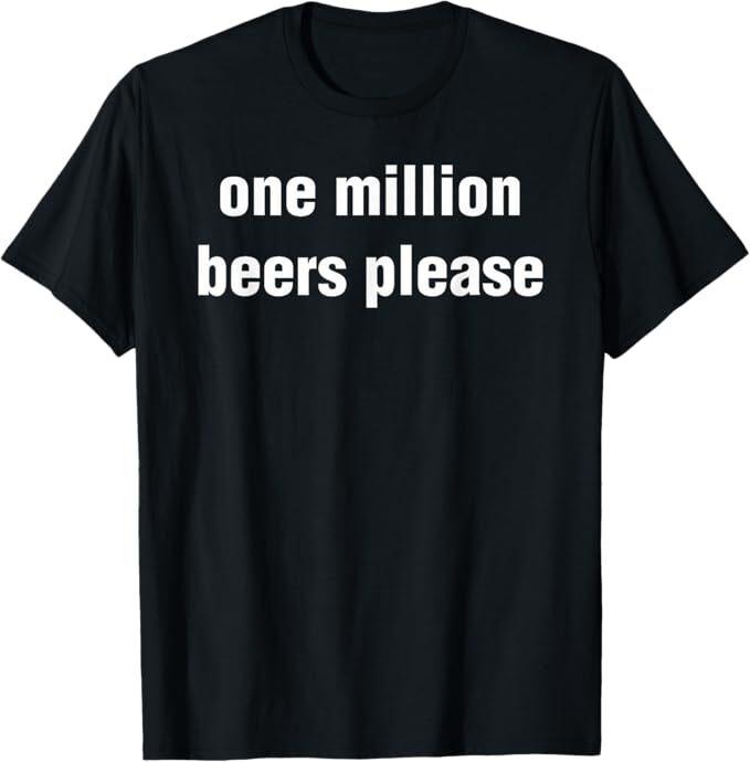 

Funny Vintage Drinking Beer One Million Beers Please T-Shirt 2XL