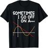 Sometimes I Go Off On a Tangent - Math Lover Math Teacher T-Shirt