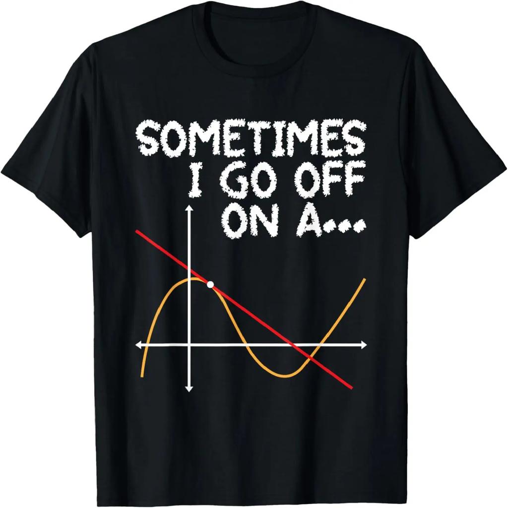 Sometimes I Go Off On a Tangent - Math Lover Math Teacher T-Shirt