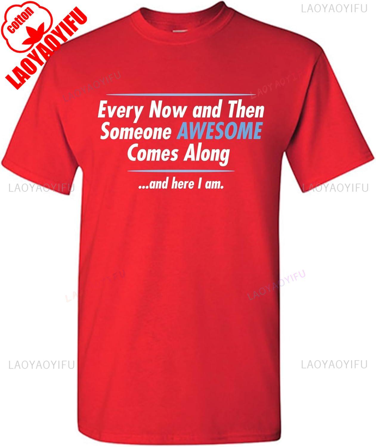 Someone Awesome Comes Along Graphic Novelty Sarcastic Quote Funny T Shirt Men Women Cotton Tee Tops Graphic T Shirts Streetwear S