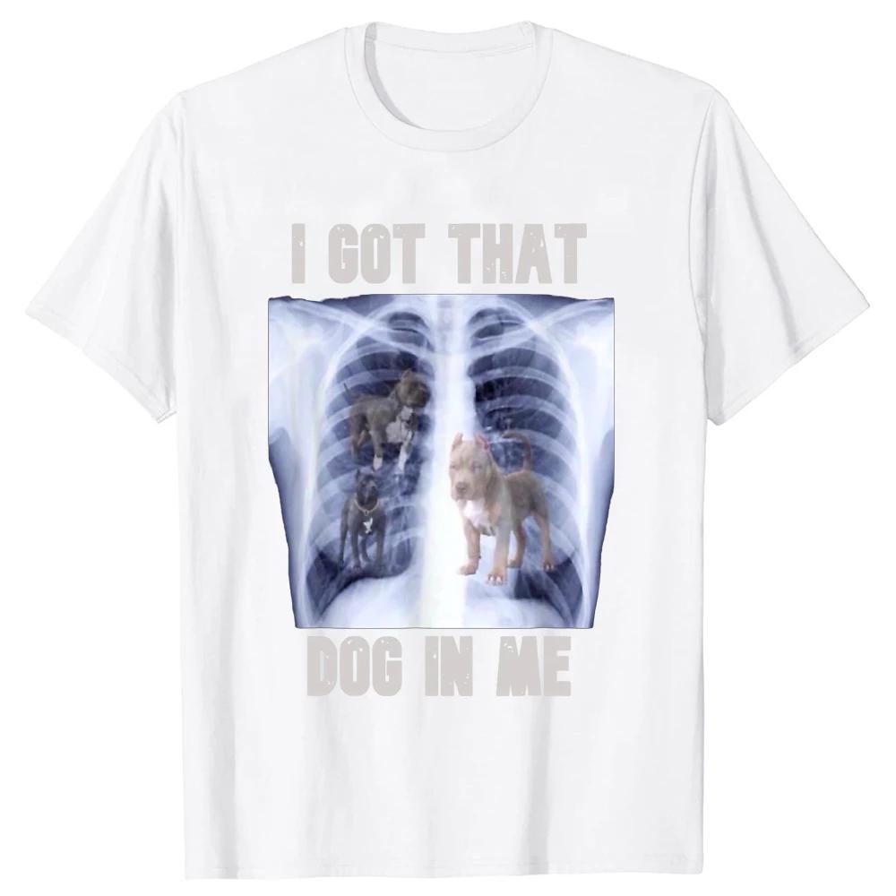I Got That Dog In Me Xray Meme TShirt Funny Dog Lover Graphic Tee Tops Family Matching Clothes Friends Gift Short Sleeve Women