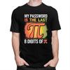 Custom Mens My Password Is The Last 8 Digits Of Pi T Shirt ShortSleeve Cotton Tshirt Math Teacher Gift Tee Slim Fit Clothing