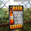 2D Flat, 20cm X 30cm (8in X 12in)Aluminum Metal Sign, Beer Always Tastes Better in The Garage, Funny Beer Can Signs, Home Decor Items, Interior