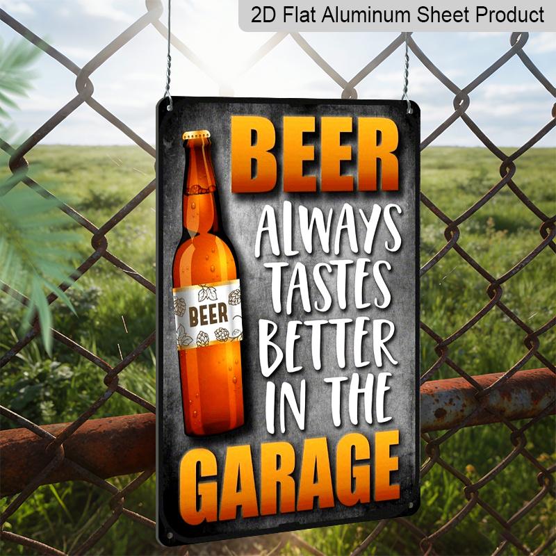 2D Flat, 20cm X 30cm (8in X 12in)Aluminum Metal Sign, Beer Always Tastes Better in The Garage, Funny Beer Can Signs, Home Decor Items, Interior
