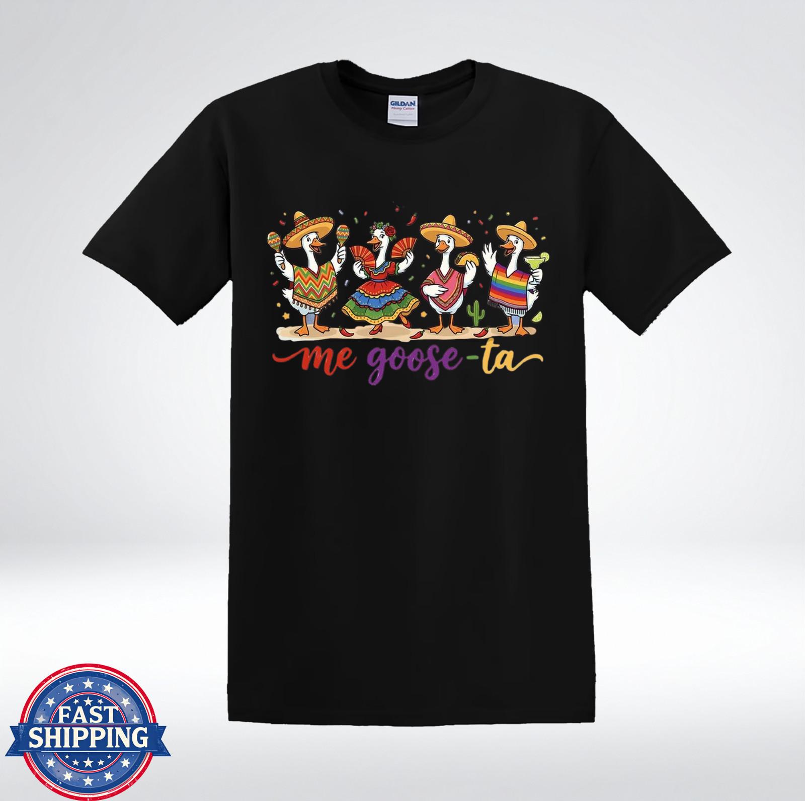 Me Goose Ta Shirt Funny Duck Fiesta Party Mexican T-Shirt XXL