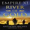 River of Gold Empire XI by Anthony Riches Paperback Book 9781473628878