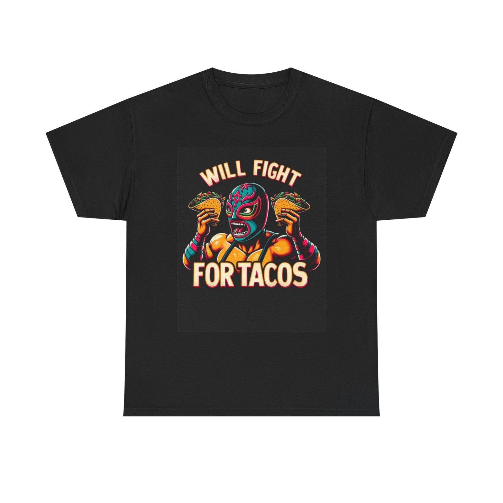 Will Fight For Tacos Tshirt Taco Truck Mexican Wrestling Unisex Heavy Cotton Tee M