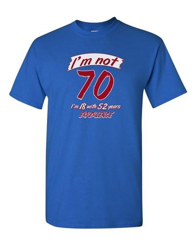 I m not 70 I m 18 Funny Humor Novelty DT Adult T-Shirt Tee Unisex T-Shirt M