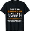 Made In Brooklyn Lived It Loved It Will Never Tee Gift Unisex T-Shirt