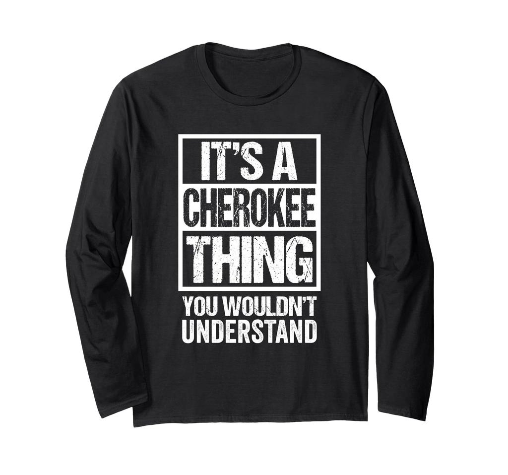 It's A Cherokee Thing You Wouldn't Understand Long-Sleeve T-Shirt