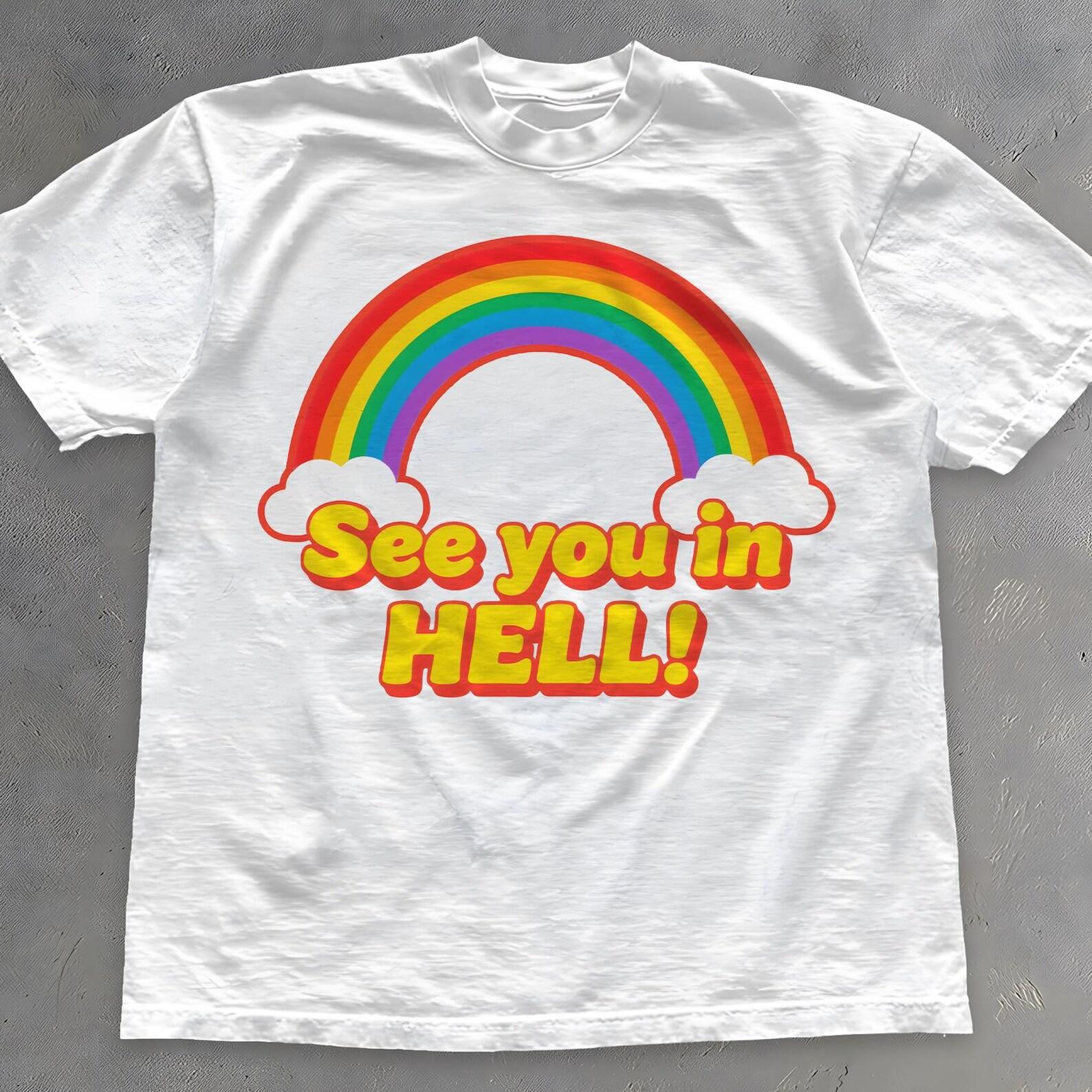 See You In Hell Rainbow Shirt - Funny Dark Humor Tee - Meme T-Shirt S