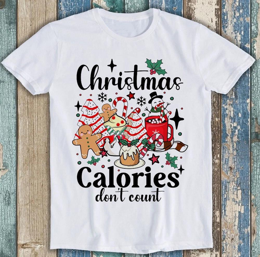 Christmas Calories Don't Count Meme Funny Gift Tee T Shirt 1876