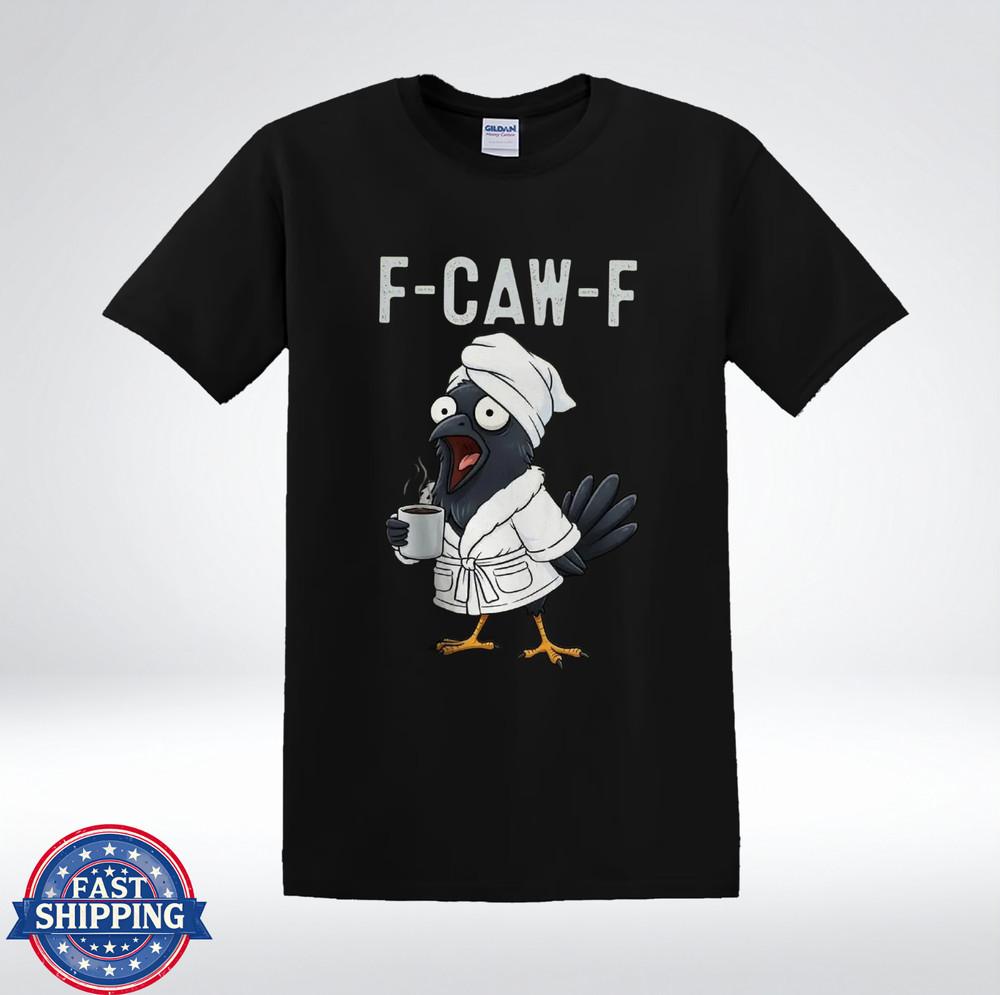 

Funny Crow Coffee Morning Mood F-CAW-F Graphic T-Shirt 4XL
