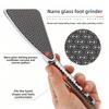 Nano glass foot grinder, foot file, callus pedicure file, foot care tool
