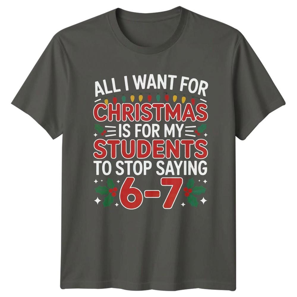 Stop Saying 67 Holidays Christmas Teacher Humor Unisexs Unisexs Graphic Tee S