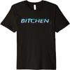 Bitchen Premium T-Shirt