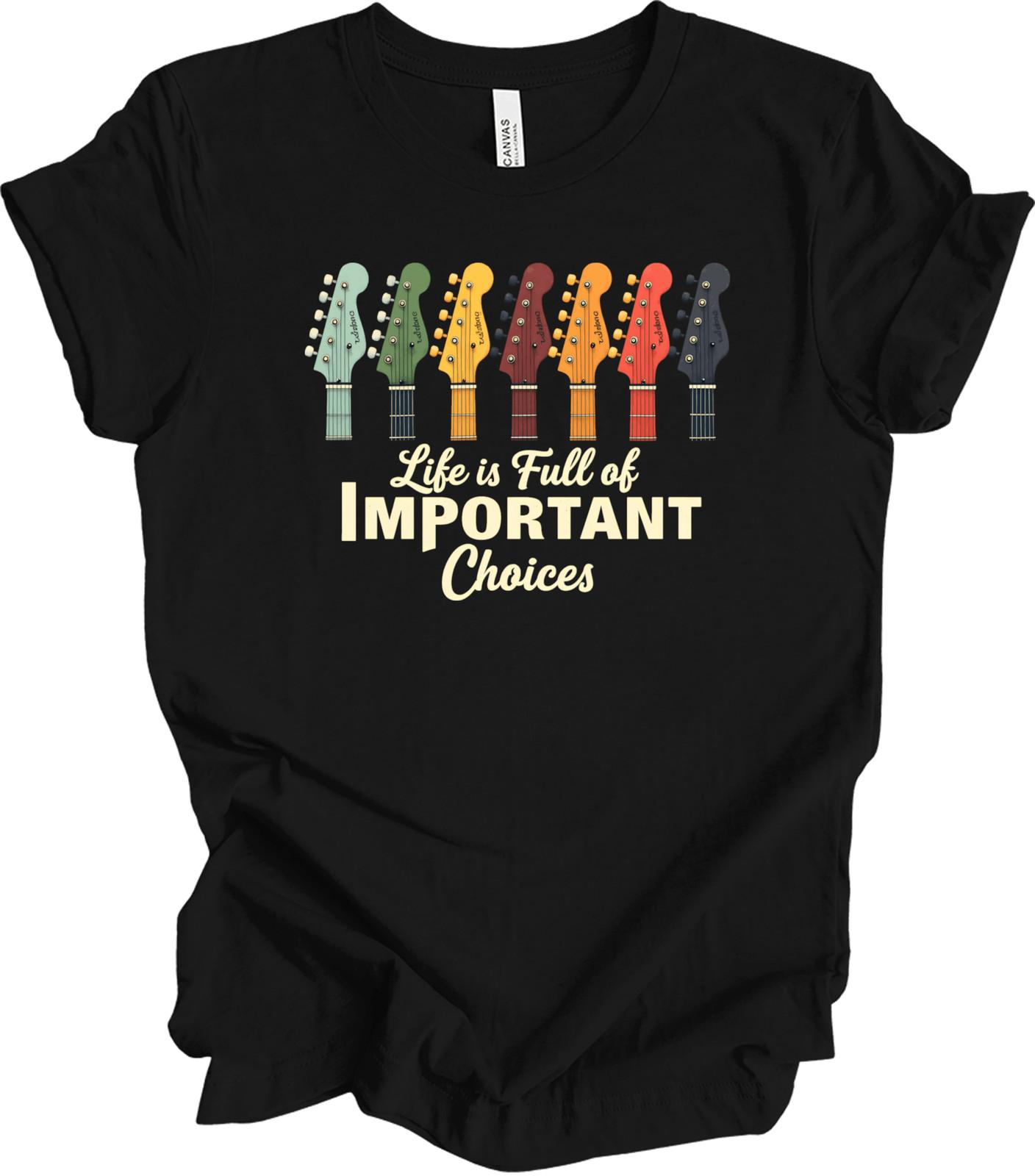Life Is Full of Important Choices | Funny Guitarist Gift | Music Lover T-shirt L