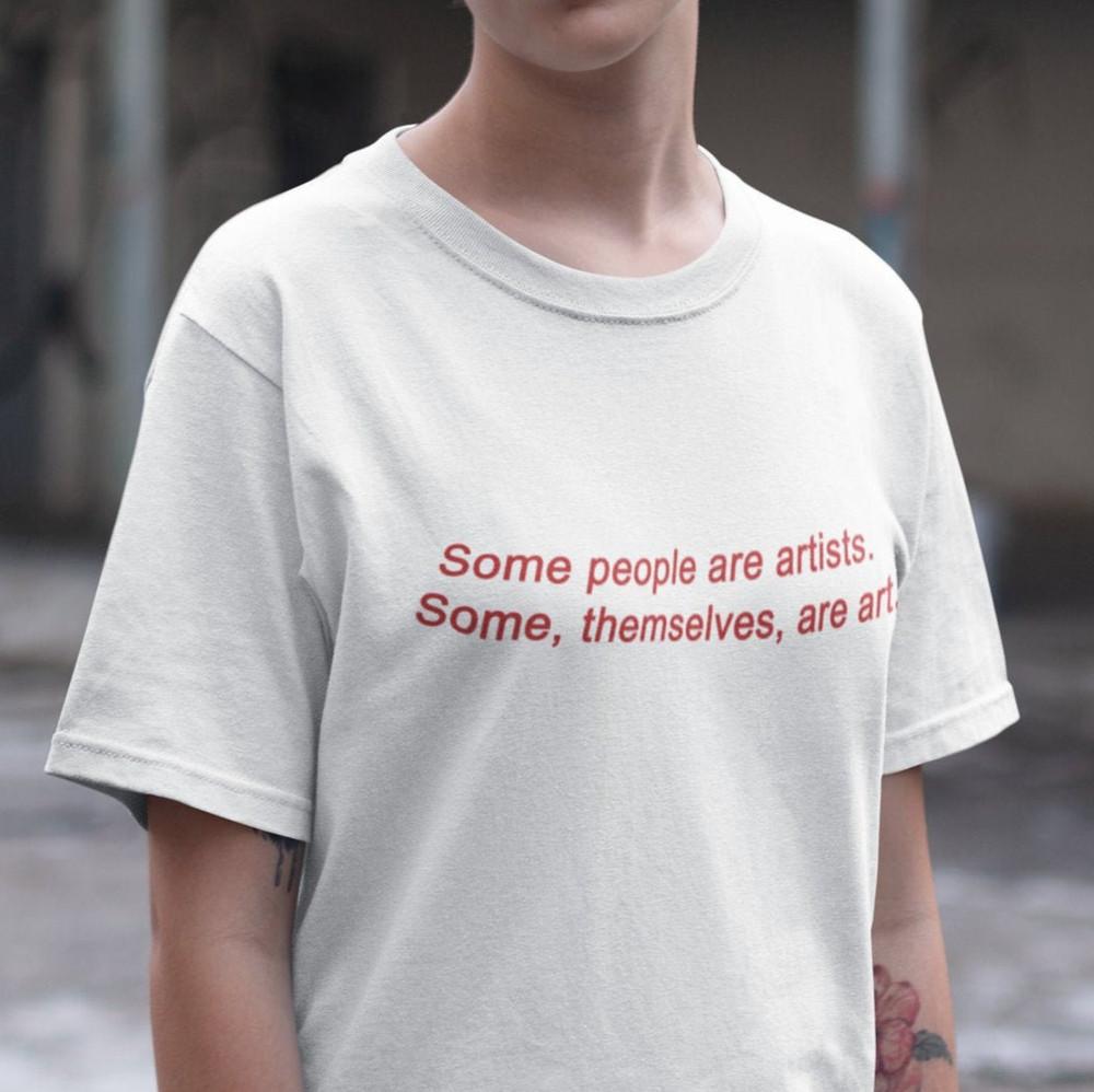 Some People Are Artists... Aesthetic Art Shirt Unisex Art Lover Unisex Tee