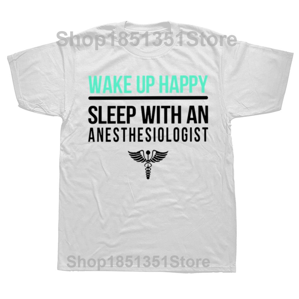 

Wake Up Happy Sleep With An Anesthesiologist T Shirts Cotton Streetwear Short Sleeve Birthday Gifts Tshirt Mens Clothing S