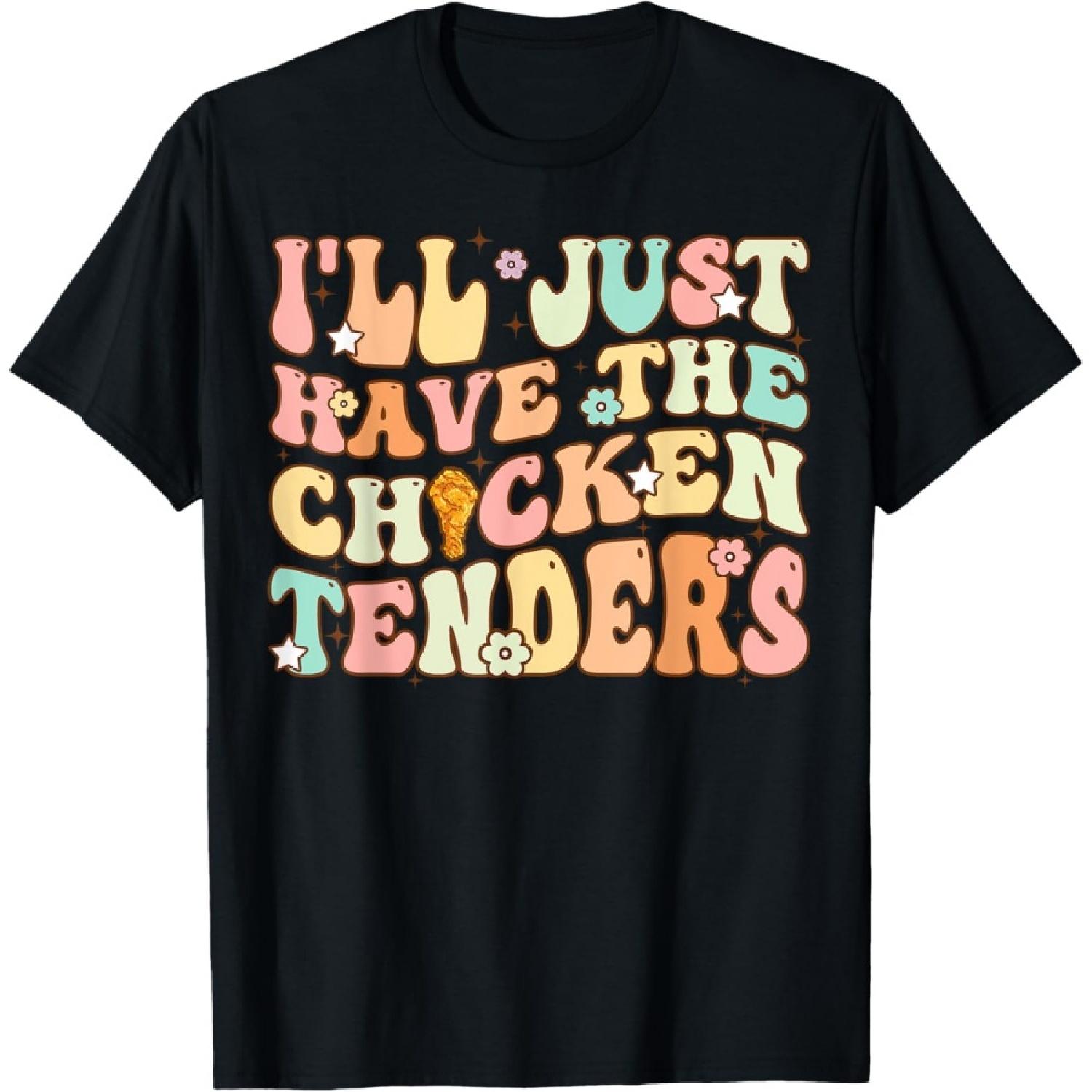 Groovy I ll Just Have The Chicken Tenders Funny Chicken T-Shirt S