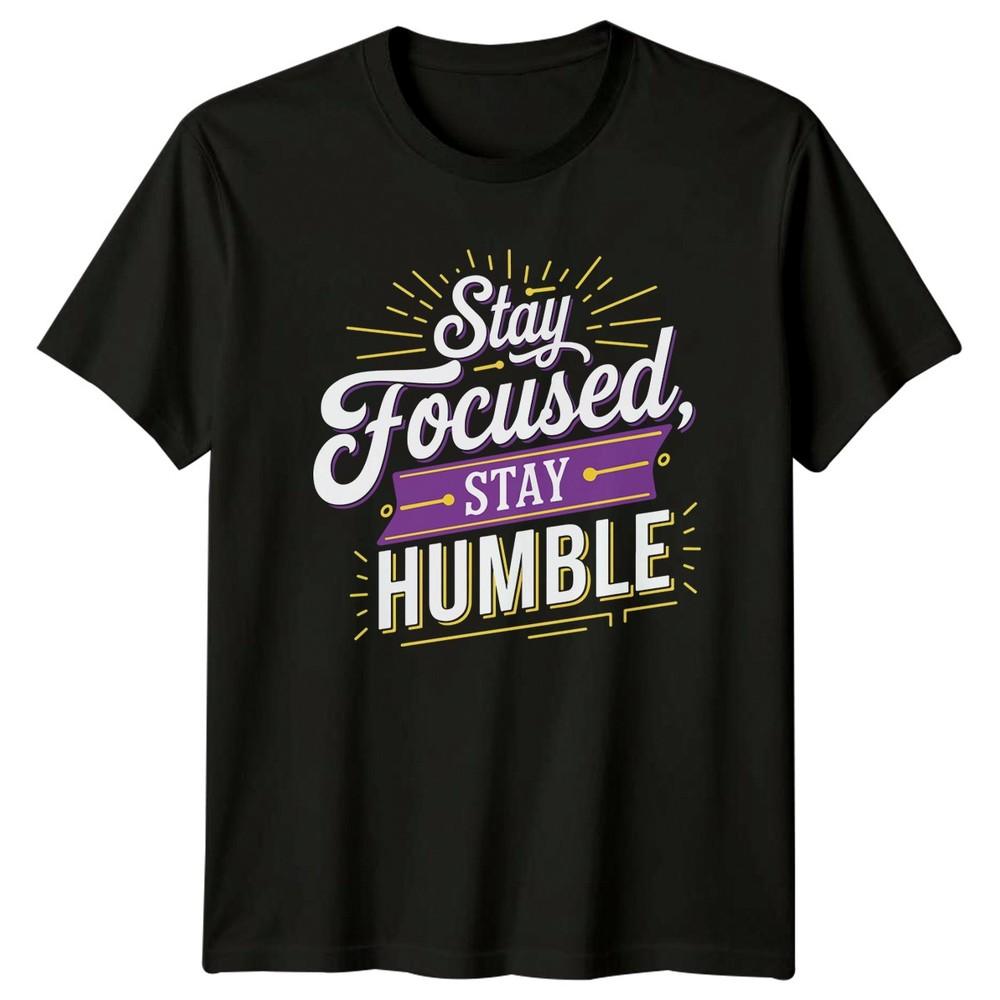 Stay Focused Stay Humble TShirt Self ImproveUnisext Motivation Birthday Gift